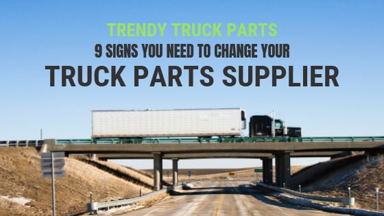 Top 9 Sign That You Need To Change Your Truck Spare Parts Supplier